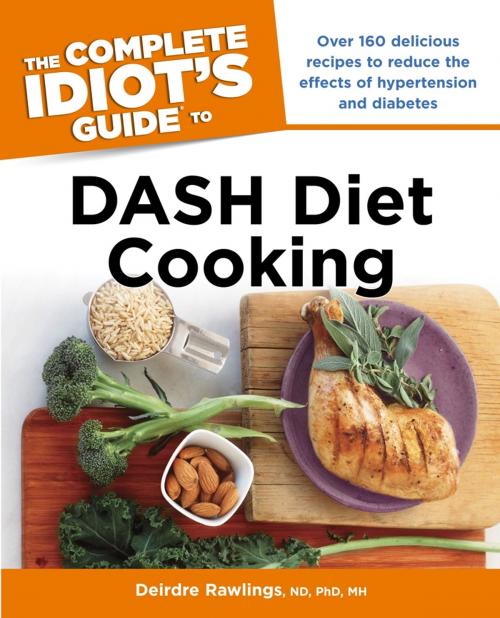 Cover of the book The Complete Idiot's Guide to DASH Diet Cooking by Deirdre Rawlings N.D; Ph.D., DK Publishing