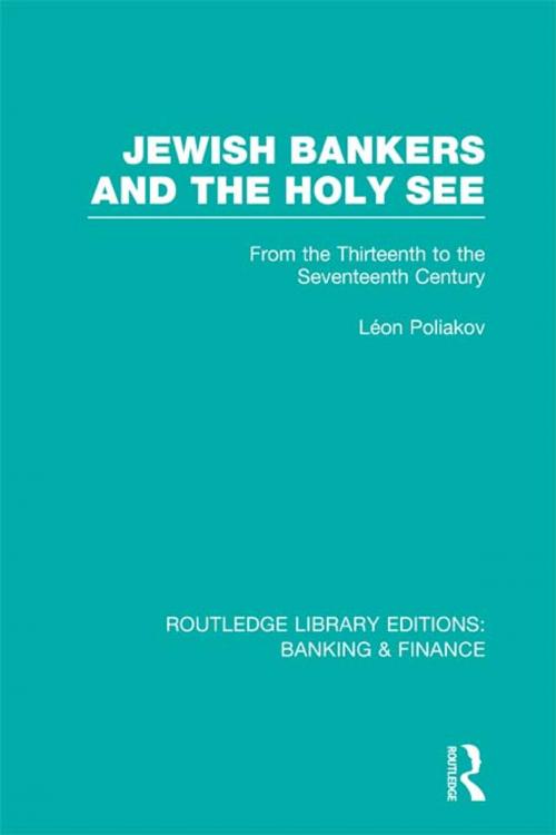 Cover of the book Jewish Bankers and the Holy See (RLE: Banking & Finance) by Leon Poliakov, Taylor and Francis