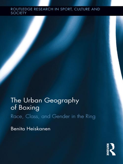 Cover of the book The Urban Geography of Boxing by Benita Heiskanen, Taylor and Francis