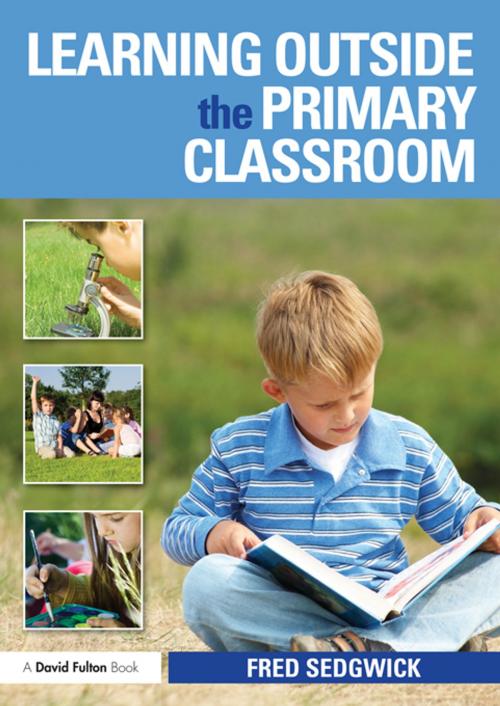 Cover of the book Learning Outside the Primary Classroom by Fred Sedgwick, Taylor and Francis
