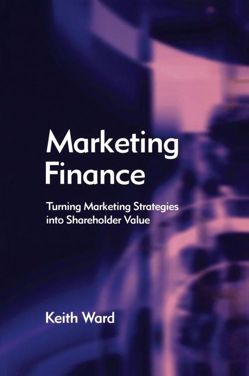 Cover of the book Marketing Finance by Keith Ward, Taylor and Francis