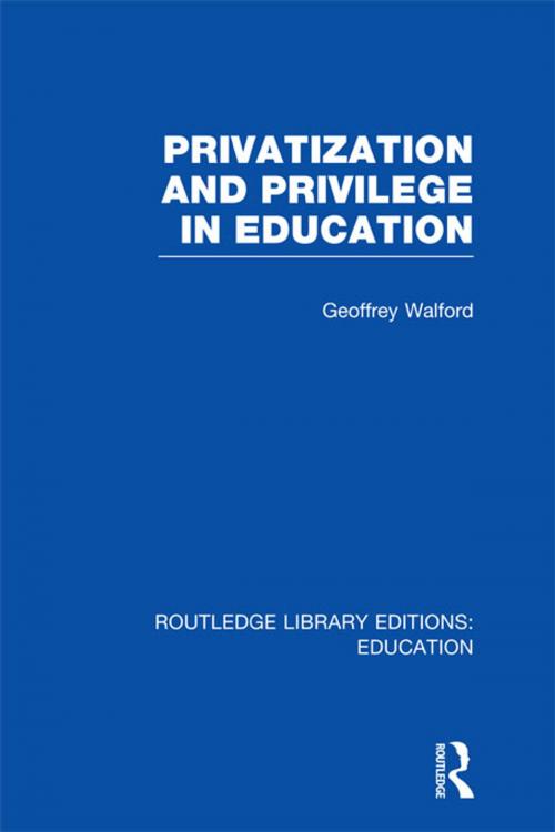 Cover of the book Privatization and Privilege in Education (RLE Edu L) by Geoffrey Walford, Taylor and Francis