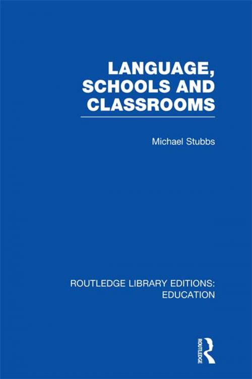 Cover of the book Language, Schools and Classrooms (RLE Edu L Sociology of Education) by Michael Stubbs, Taylor and Francis