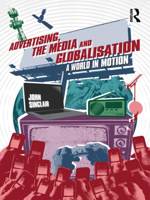 Cover of the book Advertising, the Media and Globalisation by John Sinclair, Taylor and Francis