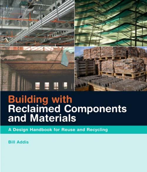 Cover of the book Building with Reclaimed Components and Materials by Bill Addis, CRC Press