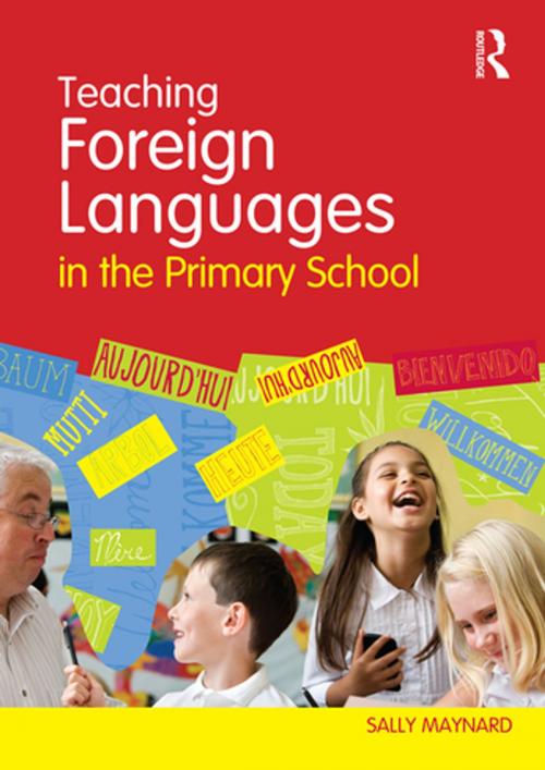 Cover of the book Teaching Foreign Languages in the Primary School by Sally Maynard, Taylor and Francis