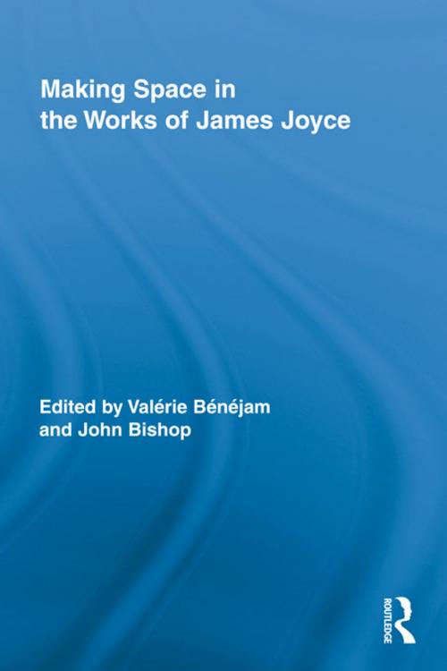 Cover of the book Making Space in the Works of James Joyce by , Taylor and Francis