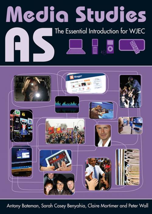 Cover of the book AS Media Studies by Antony Bateman, Sarah Casey Benyahia, Claire Mortimer, Peter Wall, Taylor and Francis