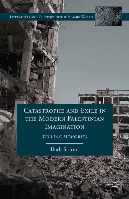 Cover of the book Catastrophe and Exile in the Modern Palestinian Imagination by I. Saloul, Palgrave Macmillan US