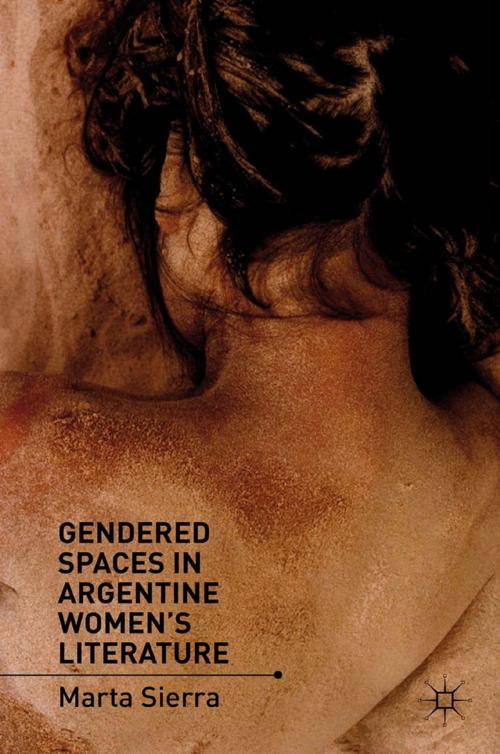 Cover of the book Gendered Spaces in Argentine Women's Literature by M. Sierra, Palgrave Macmillan US
