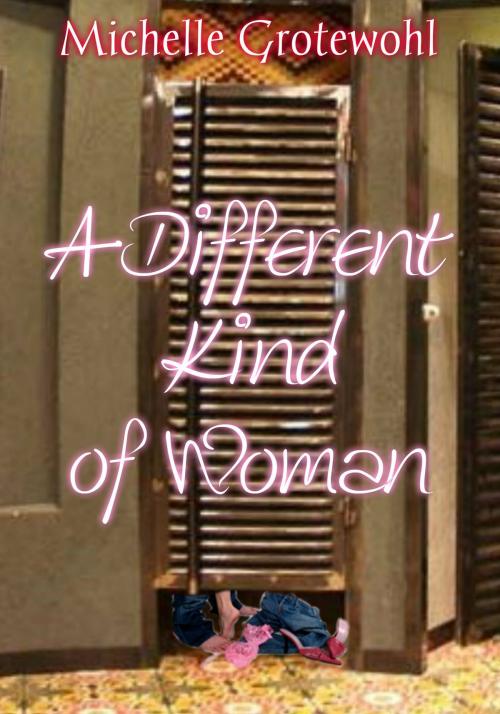 Cover of the book A Different Kind of Woman by Michelle Grotewohl, Michelle Grotewohl