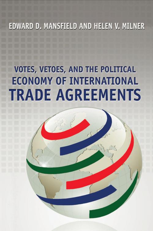 Cover of the book Votes, Vetoes, and the Political Economy of International Trade Agreements by Edward D. Mansfield, Helen V. Milner, Princeton University Press
