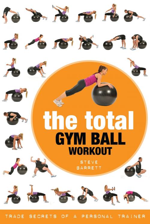 Cover of the book The Total Gym Ball Workout by Steve Barrett, Bloomsbury Publishing