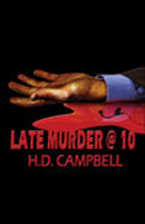 Cover of the book Late Murder @ 10 by H.D. Campbell, H.D. Campbell