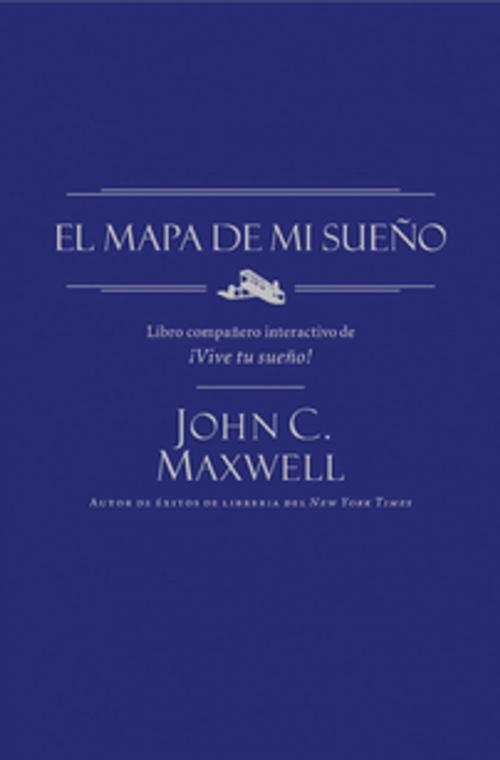 Cover of the book El mapa de mi sueño by John C. Maxwell, Grupo Nelson