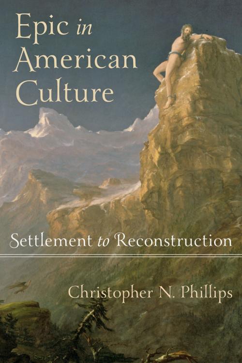 Cover of the book Epic in American Culture by Christopher N. Phillips, Johns Hopkins University Press