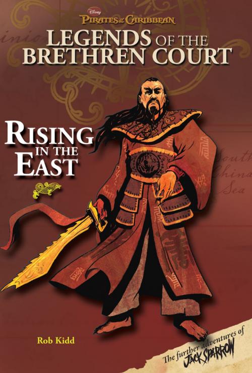 Cover of the book Pirates of the Caribbean: Legends of the Brethren Court: Rising In The East by Rob Kidd, Disney Book Group