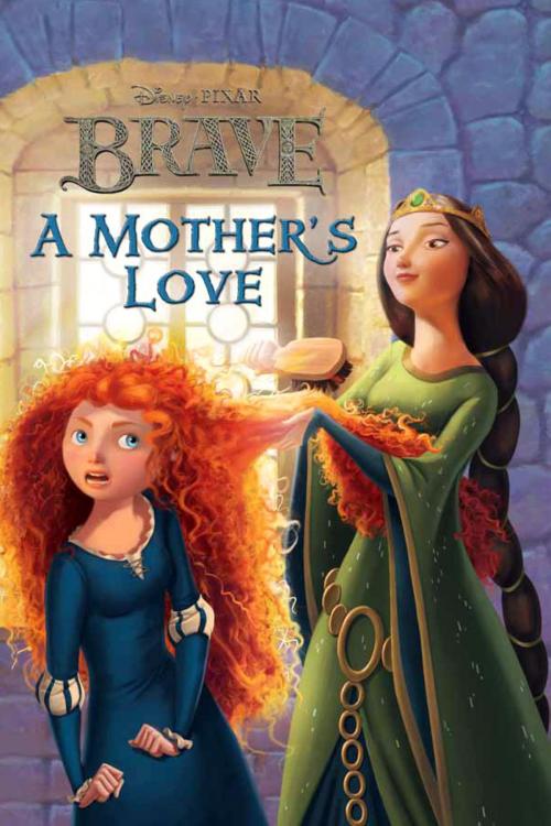 Cover of the book Brave: A Mother's Love by Disney Book Group, Disney Publishing Worldwide