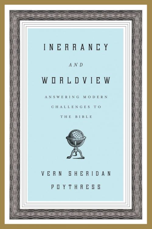 Cover of the book Inerrancy and Worldview: Answering Modern Challenges to the Bible by Vern Sheridan Poythress, Crossway