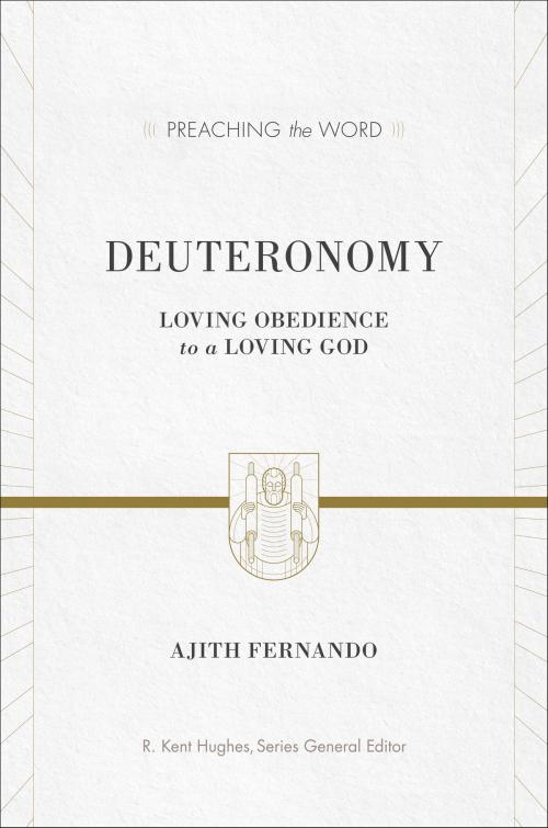 Cover of the book Deuteronomy: Loving Obedience to a Loving God by Ajith Fernando, R. Kent Hughes, Crossway