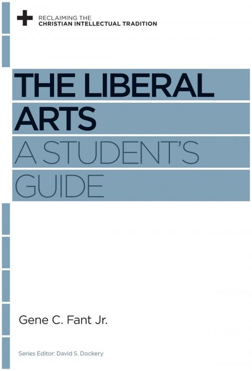 Cover of the book The Liberal Arts by Gene C. Fant Jr., Crossway