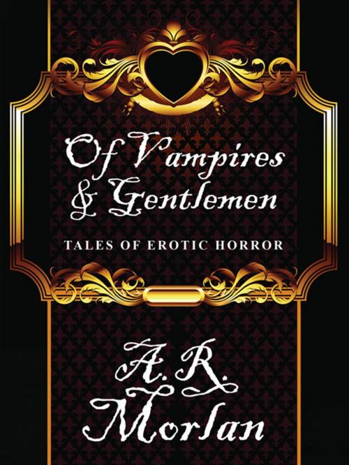 Cover of the book Of Vampires & Gentlemen: Tales of Erotic Horror by A.R. Morlan, Wildside Press LLC