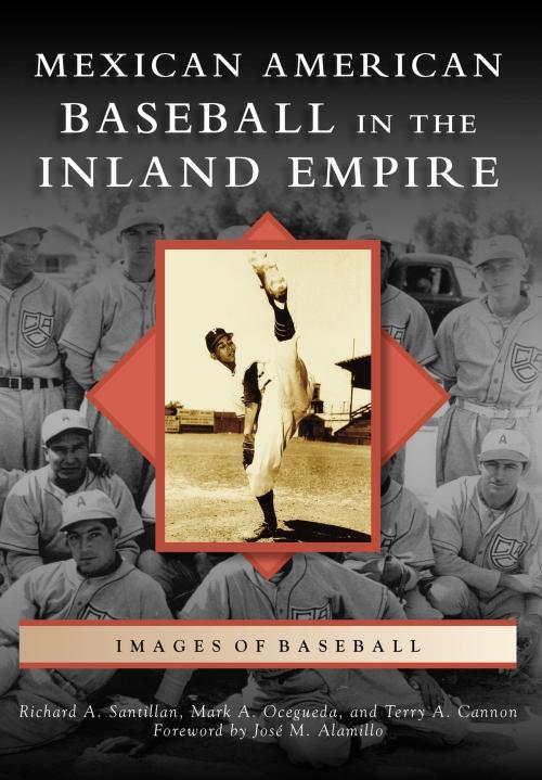 Cover of the book Mexican American Baseball in the Inland Empire by Mark A. Ocegueda, Terry A. Cannon, Richard A. Santillan, Arcadia Publishing Inc.