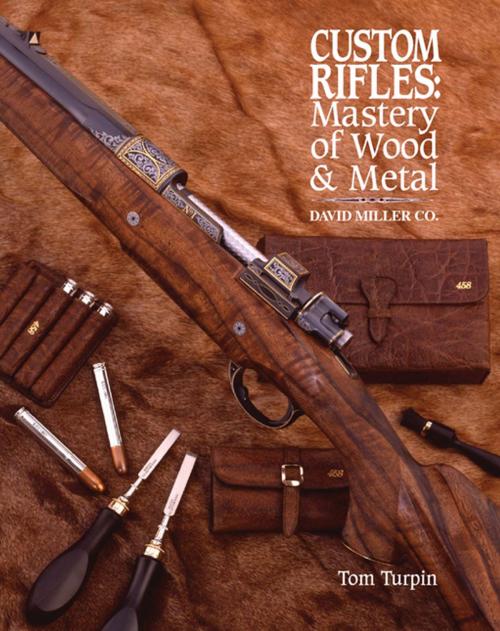 Cover of the book Custom Rifles - Mastery of Wood & Metal by Tom Turpin, Gun Digest Media