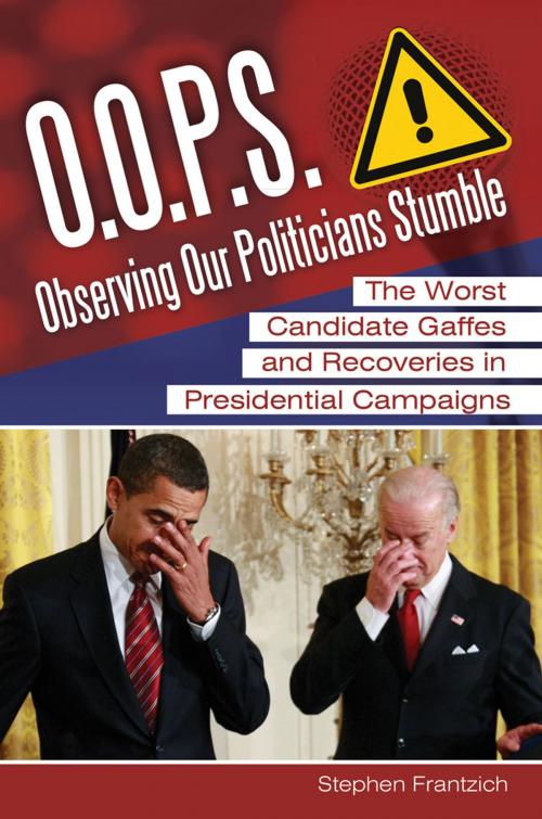 Cover of the book O.O.P.S.: Observing Our Politicians Stumble: The Worst Candidate Gaffes and Recoveries in Presidential Campaigns by Stephen E. Frantzich, ABC-CLIO