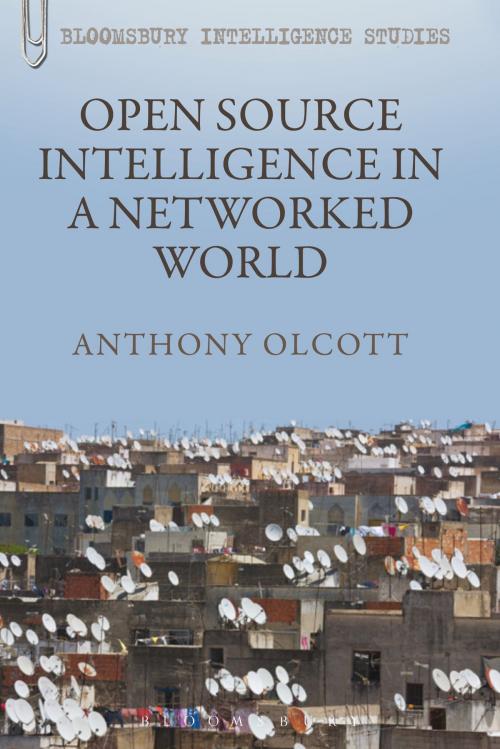 Cover of the book Open Source Intelligence in a Networked World by Dr. Anthony Olcott, Bloomsbury Publishing