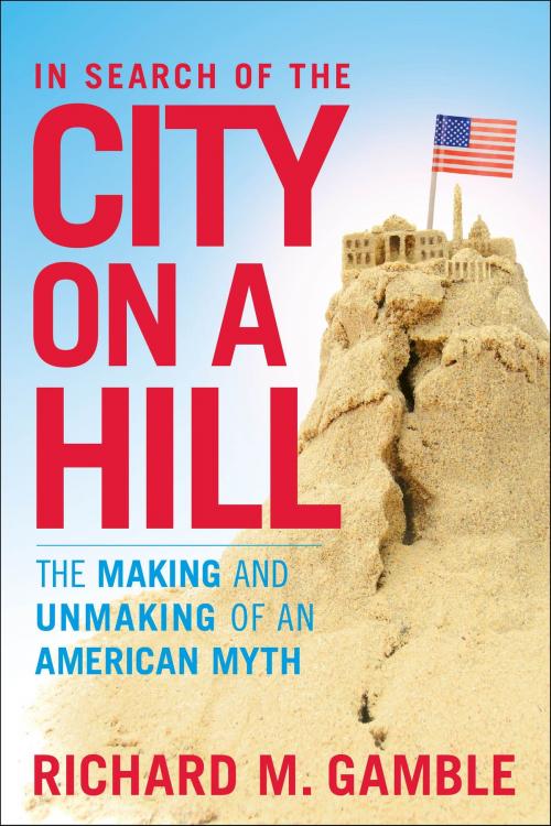 Cover of the book In Search of the City on a Hill by Dr Richard M. Gamble, Bloomsbury Publishing