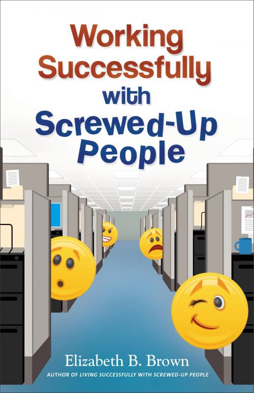 Cover of the book Working Successfully with Screwed-Up People by Elizabeth B. Brown, Baker Publishing Group