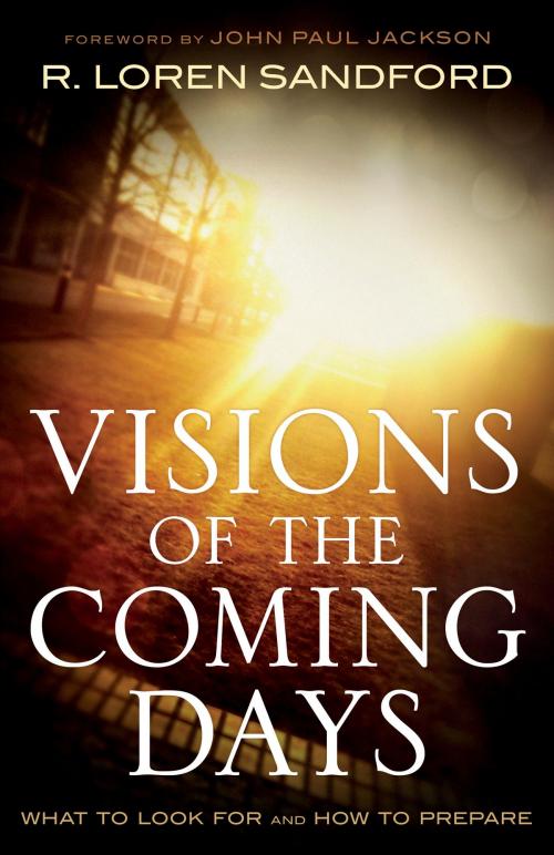 Cover of the book Visions of the Coming Days by R. Loren Sandford, Baker Publishing Group