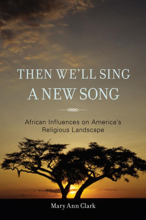 Cover of the book Then We'll Sing a New Song by Mary Ann Clark, Rowman & Littlefield Publishers