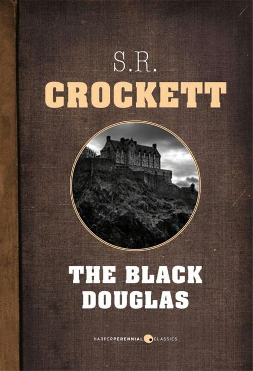 Cover of the book The Black Douglas by S. R. Crockett, HarperPerennial Classics