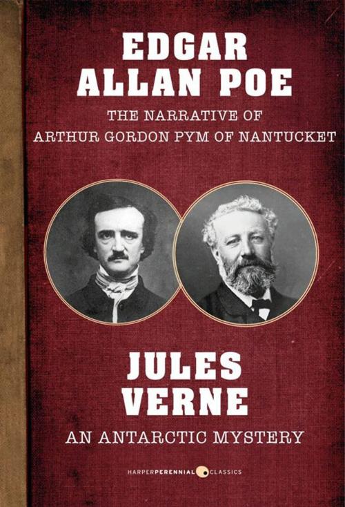 Cover of the book The Narrative of Arthur Gordon Pym of Nantucket and An Antarctic Mystery by Jules Verne, Edgar Allan Poe, HarperPerennial Classics
