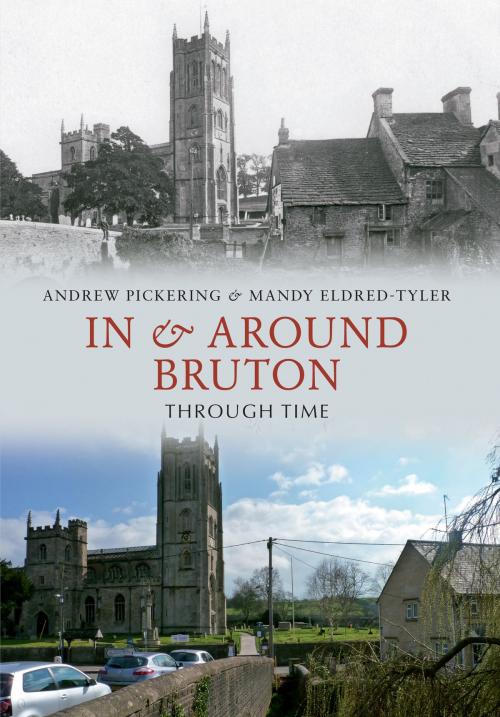 Cover of the book In & Around Bruton Through Time by Andrew Pickering, Mandy Eldred-Tyler, Amberley Publishing