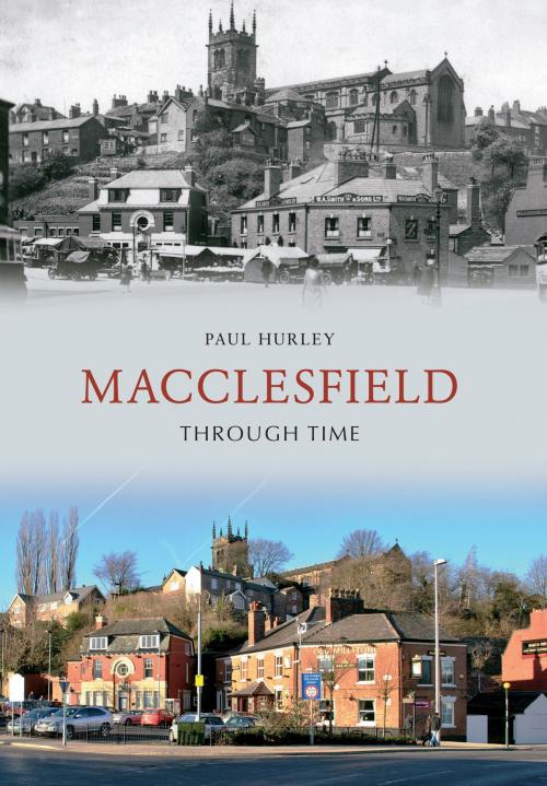 Cover of the book Macclesfield Through Time by Paul Hurley, Amberley Publishing