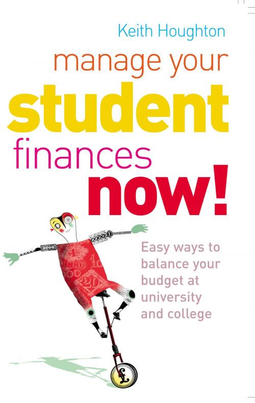 Cover of the book Manage Your Student Finances Now! by Keith Houghton, Ebury Publishing