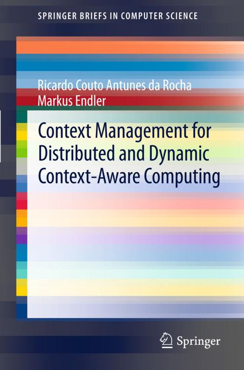 Cover of the book Context Management for Distributed and Dynamic Context-Aware Computing by Markus Endler, Ricardo Couto Antunes da Rocha, Springer London