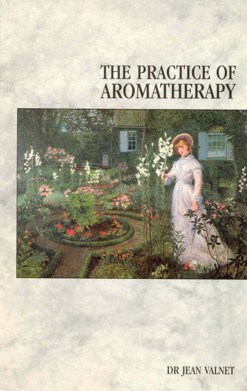 Cover of the book The Practice Of Aromatherapy by Dr Jean Valnet, Ebury Publishing