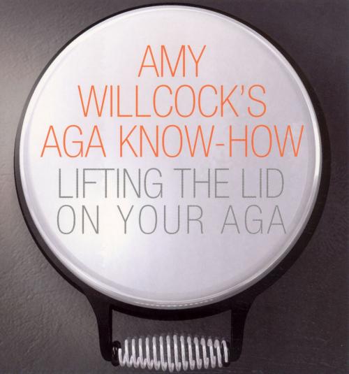 Cover of the book Amy Willcock's Aga Know-How by Amy Bates, Ebury Publishing