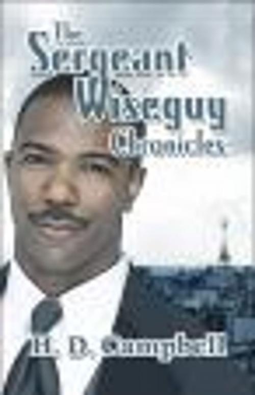 Cover of the book The Sergeant Wiseguy Chronicles by H.D. Campbell, H.D. Campbell