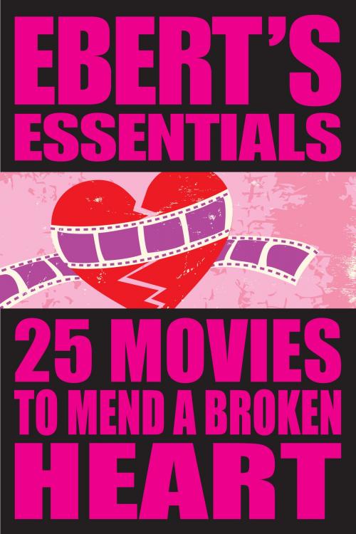 Cover of the book 25 Movies to Mend a Broken Heart: Ebert's Essentials by Roger Ebert, Andrews McMeel Publishing, LLC