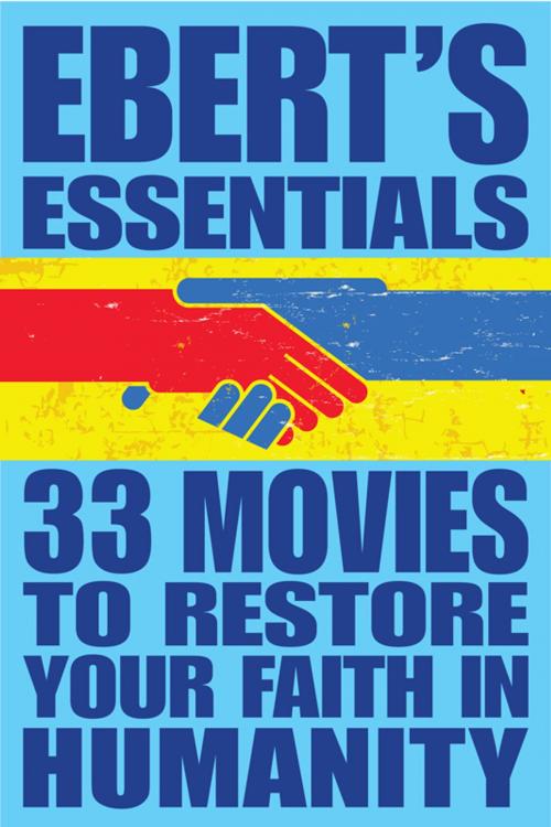 Cover of the book 33 Movies to Restore Your Faith in Humanity: Ebert's Essentials by Roger Ebert, Andrews McMeel Publishing, LLC