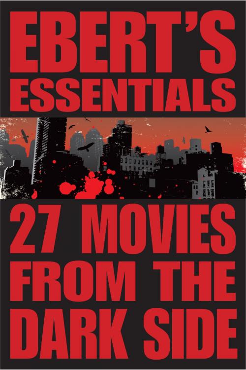 Cover of the book 27 Movies from the Dark Side: Ebert's Essentials by Roger Ebert, Andrews McMeel Publishing, LLC