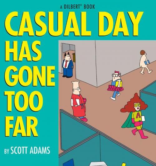 Cover of the book Casual Day Has Gone Too Far: A Dilbert Book by Scott Adams, Andrews McMeel Publishing, LLC