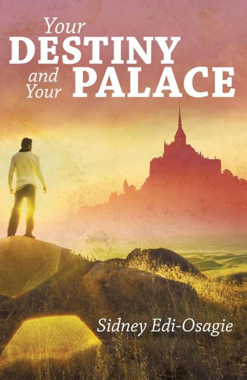 Cover of the book Your Destiny and Your Palace by Sidney Edi-Osagie, WestBow Press