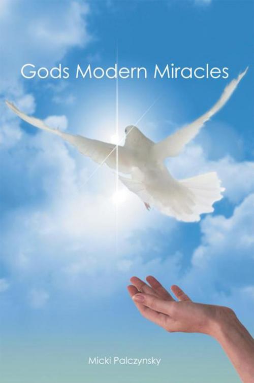 Cover of the book Gods Modern Miracles by Micki Palczynsky, WestBow Press