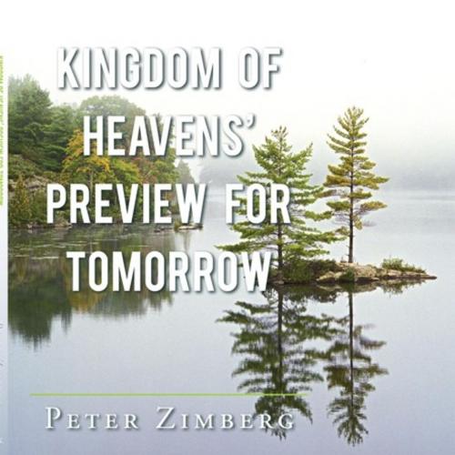 Cover of the book Kingdom of Heavens' Preview for Tomorrow by Peter Zimberg, WestBow Press
